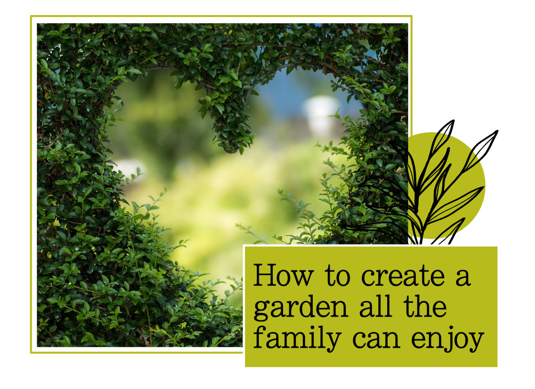 How to Create a Garden all the family will Enjoy