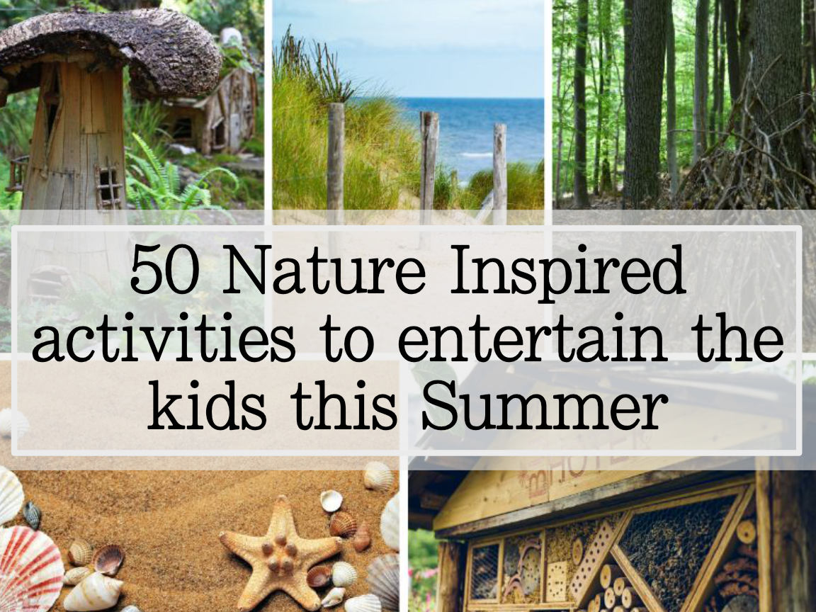 50 Nature inspired activities to entertain the kids this Summer